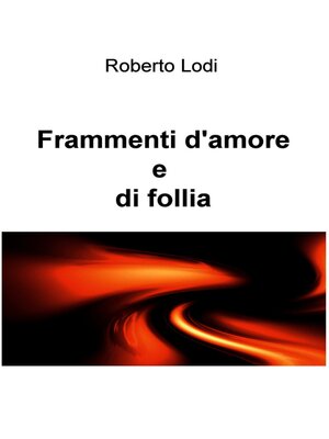 cover image of Frammenti d&#39;amoree e di follia